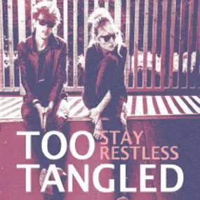 Too Tangled - Stay Restless