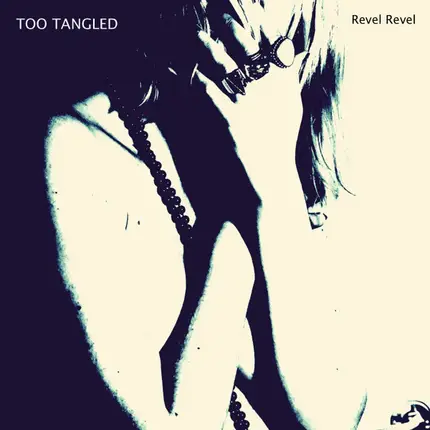 Too Tangled - Revel Revel