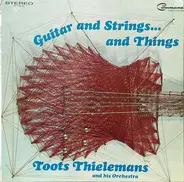 Toots Thielemans And His Orchestra - Guitar And Strings . . . And Things