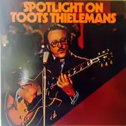 Toots Thielemans - Spotlight On Toots Thielemans