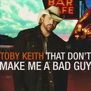 CD - Toby Keith - That Don't Make Me A Bad Guy
