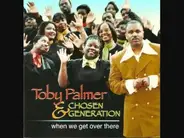 Toby Palmer & Chosen Generation - When We Get Over There