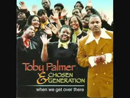 Toby Palmer & Chosen Generation - When We Get Over There