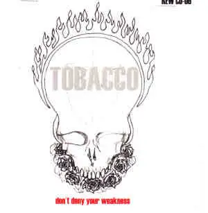 Tobacco - Don't Deny Your Weakness