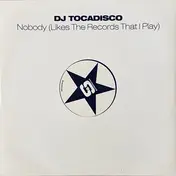 DJ Tocadisco - Nobody (Likes The Records That I Play)