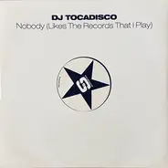 DJ Tocadisco - Nobody (Likes The Records That I Play)