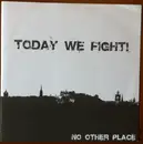 7inch Vinyl Single - Today We Fight! - No Other Place