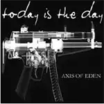 Today Is The Day - Axis of Eden