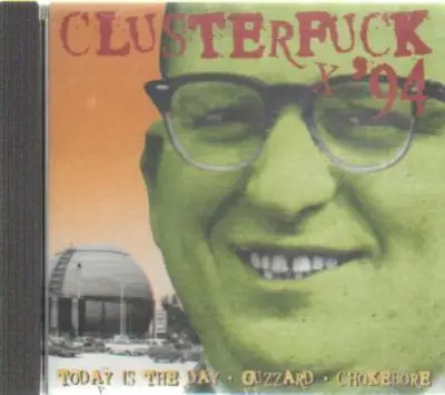 Today Is The Day / Guzzard / Chokebore - Clusterfuck '94