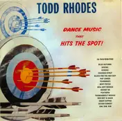 Todd Rhodes - Dance Music That Hits The Spot!
