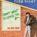 7inch Vinyl Single - Todd Sharp - I Don't Want To Leave You / Now I'm Strong