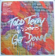 Todd Terry All Stars Featuring Kenny "Dope" Gonzalez , DJ Sneak , Terry Hunter & Tara McDonald - Get Down