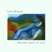 Todd Thibaud - Favorite Waste of Time