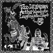 Todd Dillingham - Arthur Woodcote / Laughing Into A Teapot