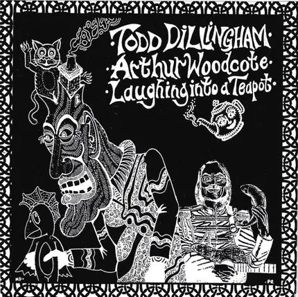 Todd Dillingham - Arthur Woodcote / Laughing Into A Teapot