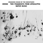 Tod Dockstader - ORGANIZED SOUND:DRONE;TWO FRAGMENTS...;WATER