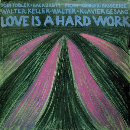 Töbi Tobler , Ficht Tanner , Walter Keller-Walter - Love Is A Hard Work