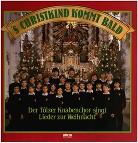 Tölzer Kanbenchor - 'S Christkind Kommt Bald