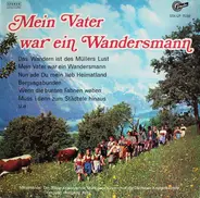 Tölzer Knabenchor , Münchner Kinderchor , Die Dachauer Knaben-Kapelle Trompete: Wolfgang Kohl - Mein Vater War Ein Wandersmann