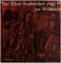 LP - Tölzer Knabenchor - Der Tölzer Knabenchor singt zur Weihnacht