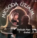 LP - Törőcsik Mari - Micsoda Útjaim... / Ez Csak Színjáték
