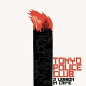 Tokyo Police Club - Lesson In Crime