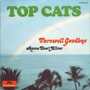 Top Cats - Farewell Goodbye / Mama Don't Allow