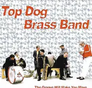 Top Dog Brass Band - The Groove Will Make You Move