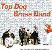 CD - Top Dog Brass Band - The Groove Will Make You Move