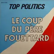 12inch Vinyl Single - Top Politics - Le Coup Du Père Fouettard