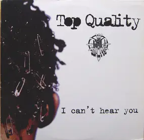 Top Quality - I Can't Hear You / What