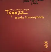 Topazz Featuring William Wright - Party 4 Everybody