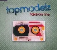 Topmodelz - Take On Me