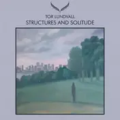 Tor Lundvall - Structures And Solitude