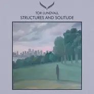 Tor Lundvall - Structures And Solitude