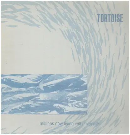Tortoise - Millions Now Living Will Never Die