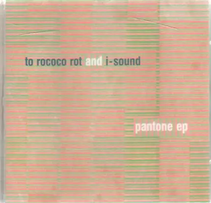 To Rococo Rot And I-Sound - Pantone Ep