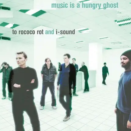 To Rococo Rot And I-Sound - Music Is a Hungry Ghost