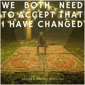 TORPUS & THE ART DIRECTORS - We Both Need To Accept That I Have ChangedTHAT I HAVE CHANGEDTHAT I HAVE CHANGEDTHAT I HAVE CHANGED