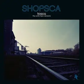 Tosca - Shopsca:The Outta Here Versions