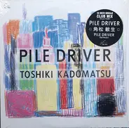 Toshiki Kadomatsu - Pile Driver