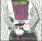 Total Chaos - D.U.I. (Drunk Unemployed Incarcerated)
