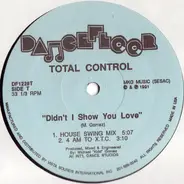 Total Control - Didn't I Show You Love