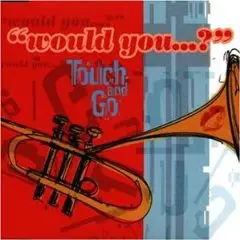 Touch And Go - Would You