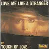 7inch Vinyl Single - Touch Of Love - Love Me Like A Stranger
