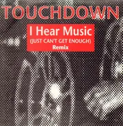 Touchdown - I Hear Music (Just Can't Get Enough) (Remix)