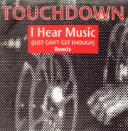 Touchdown - I Hear Music (Just Can't Get Enough) (Remix)