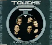 Touché - I'll Give You My Heart