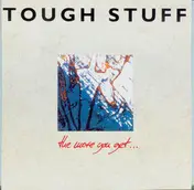 Tough Stuff - The More You Get...