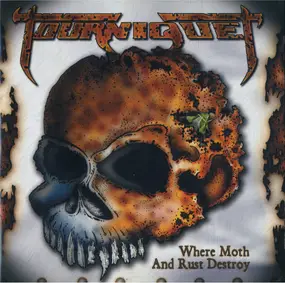 Tourniquet - Where Moth And Rust Destroy